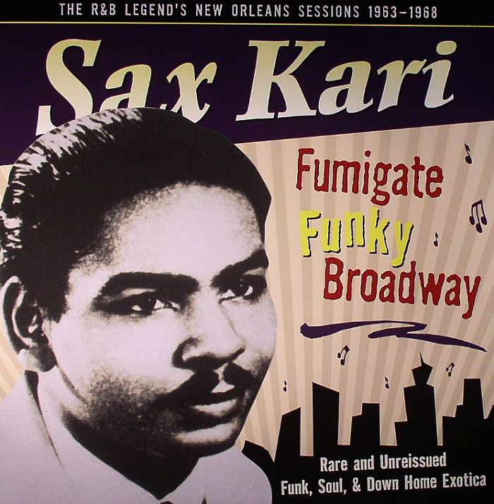 KARI, Sax/VARIOUS - Fumigate Funky Broadway: Rare & Unreleased Funk Soul & Down Home Exotica: The R&B Legend's New Orleans Sessions 1963-1968