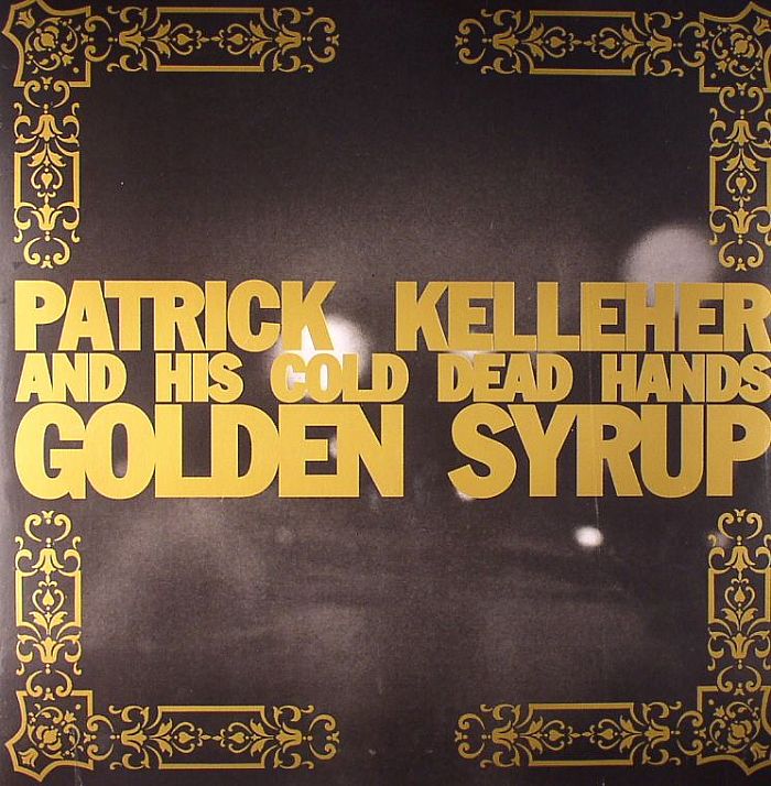 KELLEHER, Patrick & HIS COLD DEAD HANDS - Golden Syrup