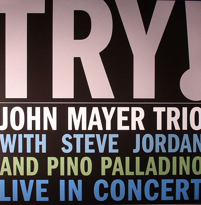 JOHN MAYER TRIO with STEVE JORDAN/PIANO PALLADINO - Try! Live In Concert