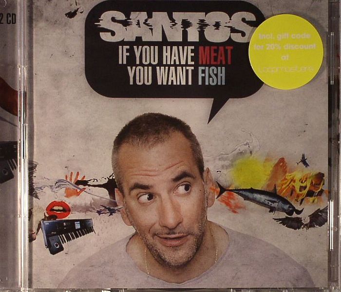 SANTOS - If You Have Meat You Want Fish