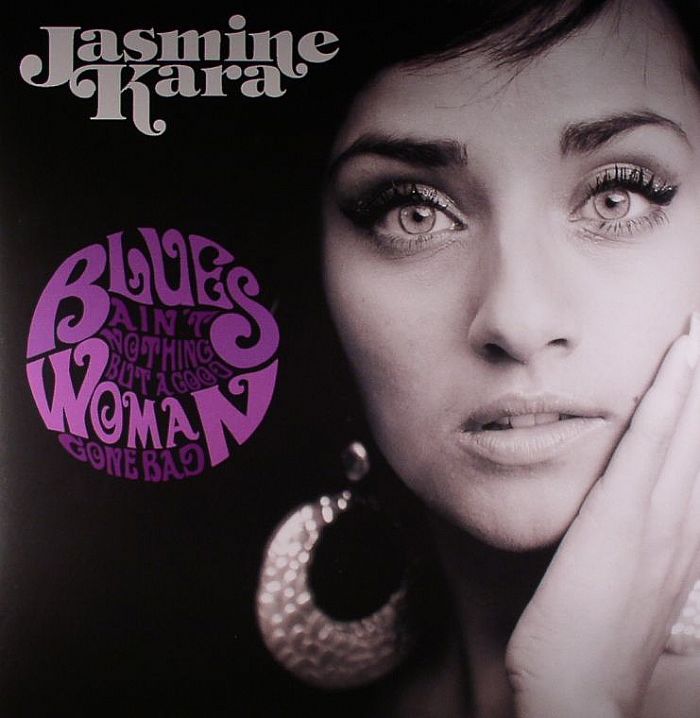 KARA, Jasmine - Blues Ain't Nothing But A Good Woman Gone Bad