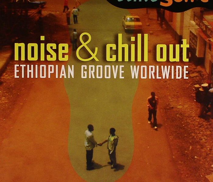 VARIOUS - Noise & Chill Out: Ethiopian Groove Worldwide