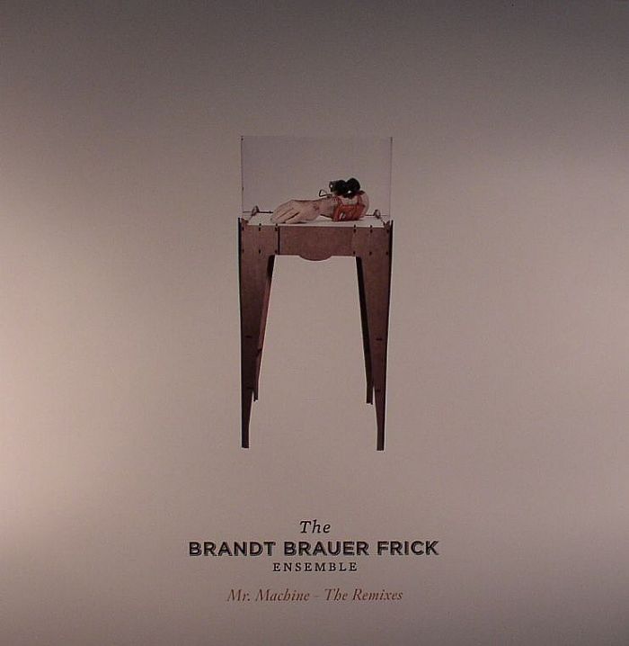 BRANDT BRAUER FRICK ENSEMBLE, The - Mr Machine: The Remixes