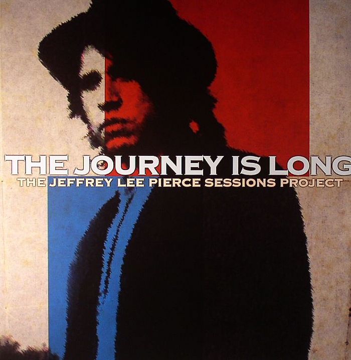 JEFFREY LEE PIERCE SESSIONS PROJECT, The - The Journey Is Long