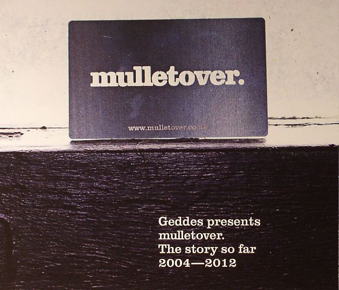 GEDDES presents MULLETOVER/VARIOUS - The Story So Far 2004-2012