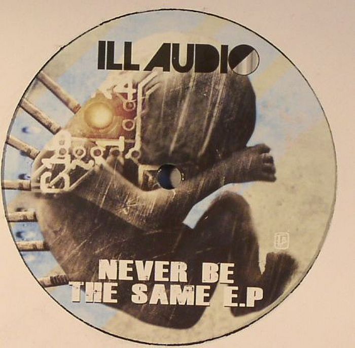 ILL AUDIO - Never Be The Same EP
