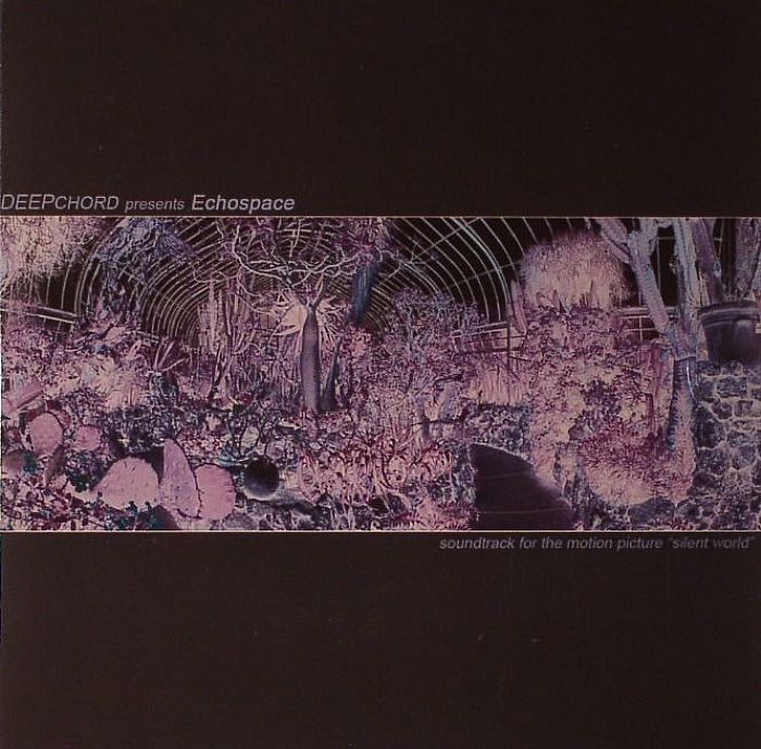 DEEPCHORD presents ECHOSPACE - Silent World: Soundtrack For The Motion Picture