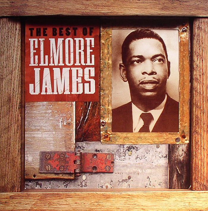 JAMES, Elmore - The Best Of Elmore James