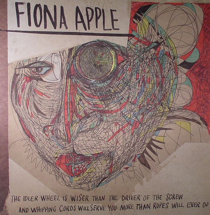 Fiona APPLE The Idler Wheel Is Wiser Than The Driver Of The Screw ...