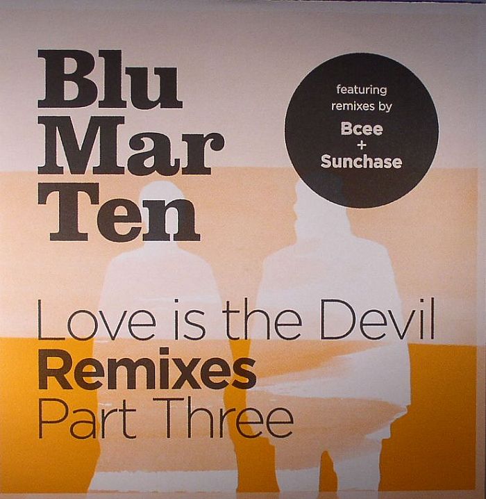 BLU MAR TEN - Love Is The Devil Remixes Part 3