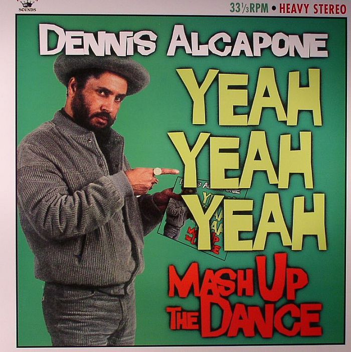 ALCAPONE, Dennis - Yeah Yeah Yeah: Mash Up The Dance