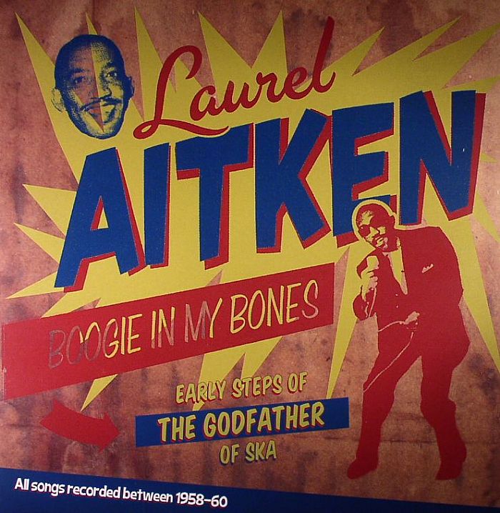 AITKEN, Laurel - Boogie In My Bones: Early Steps Of The Godfather Of Ska