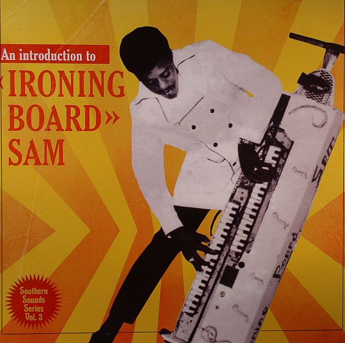 IRONING BOARD SAM - An Introduction To Ironing Board Sam: Southern Sounds Series Vol 3