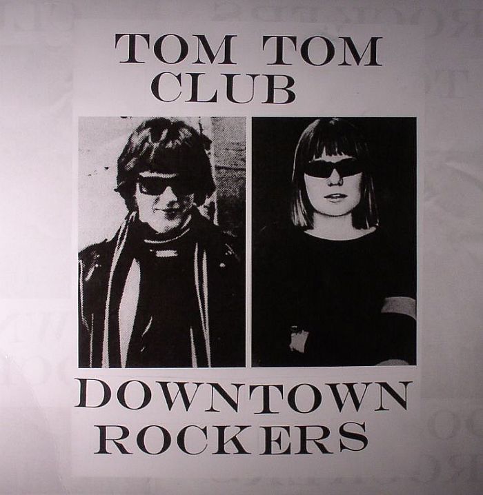 TOM TOM CLUB - Downtown Rockers