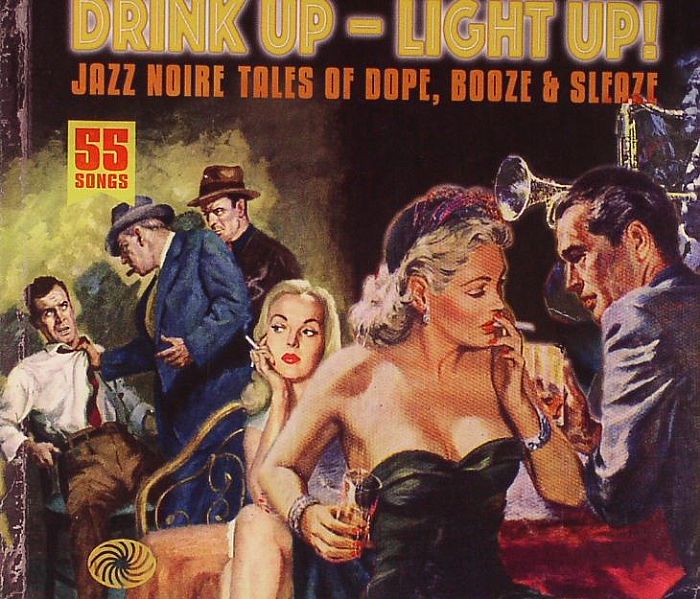 VARIOUS - Drink Up Light Up! Jazz Noire Tales Of Dope Booze & Sleaze