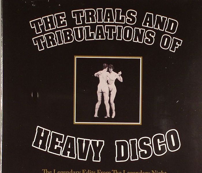 HEAVY DISCO - The Trials & Tribulations Of Heavy Disco