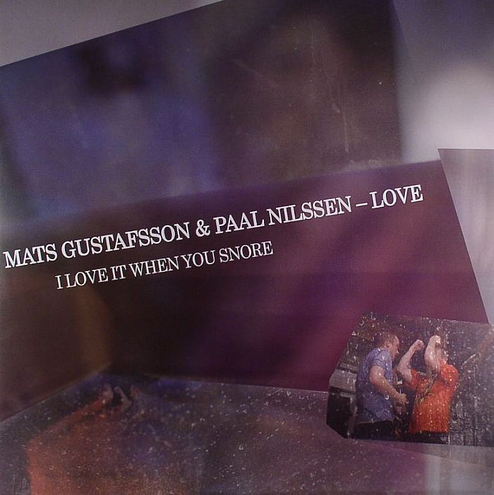GUSTAFSSON, Mats/PAAL NILSSEN LOVE - I Love It When You Snore