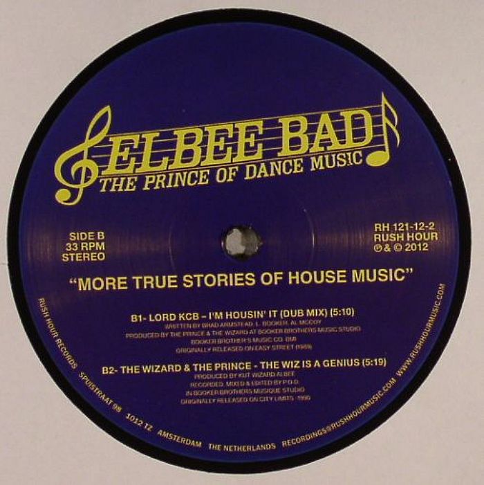 ELBEE BAD aka THE PRINCE OF DANCE MUSIC - More True Stories Of House Music