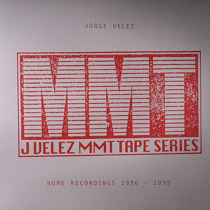 VELEZ, Jorge - MMT Tape Series: Home Recordings 1996-1999