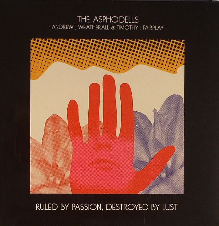 ASPHODELLS, The aka ANDREW J WEATHERALL/TIMOTHY J FAIRPLAY - Ruled By Passion Destroyed By Lust