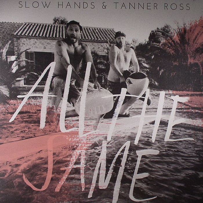 SLOW HANDS/TANNER ROSS - All The Same