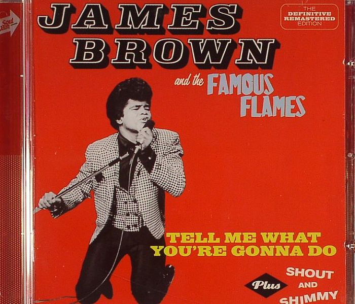 BROWN, James & THE FAMOUS FLAMES - Tell Me What You're Gonna Do/Shout & Shimmy