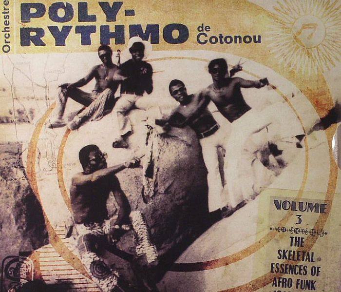 ORCHESTRE POLY RYTHMO DE COTONOU - Volume 3: The Skeletal Essences Of Afro Funk 1969-1980