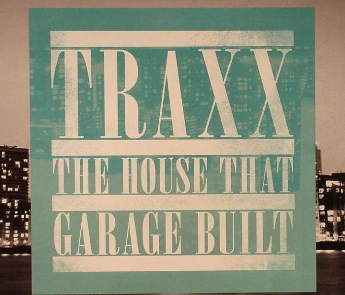 VARIOUS - Traxx The House That Garage Built