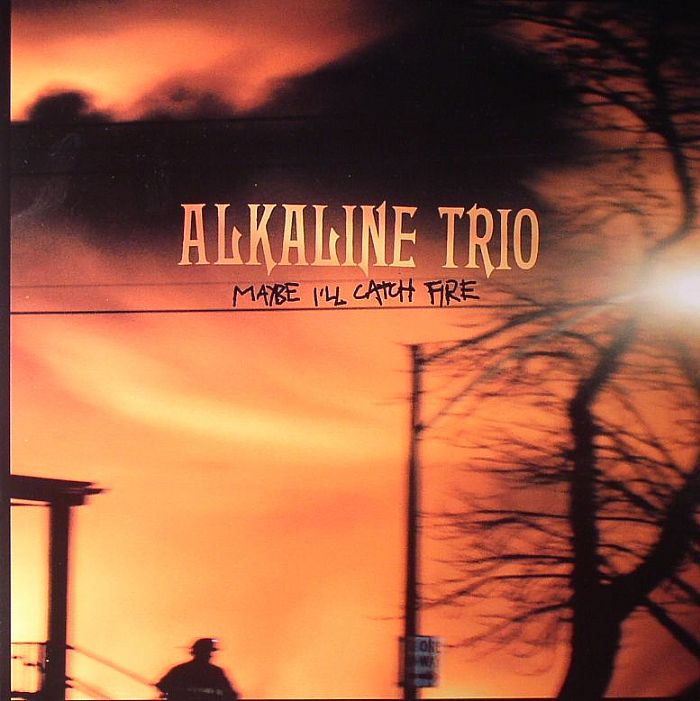 ALKALINE TRIO - Maybe I'll Catch Fire