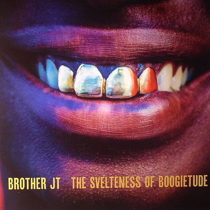 BROTHER JT - The Svelteness Of Boogietude