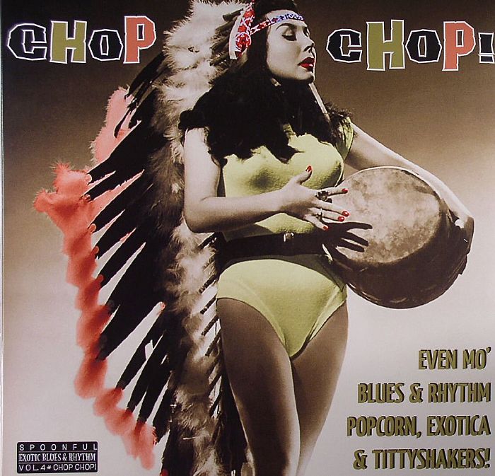 VARIOUS - Chop Chop!: Spoonful Exotic Blues & Rhythm Vol 4