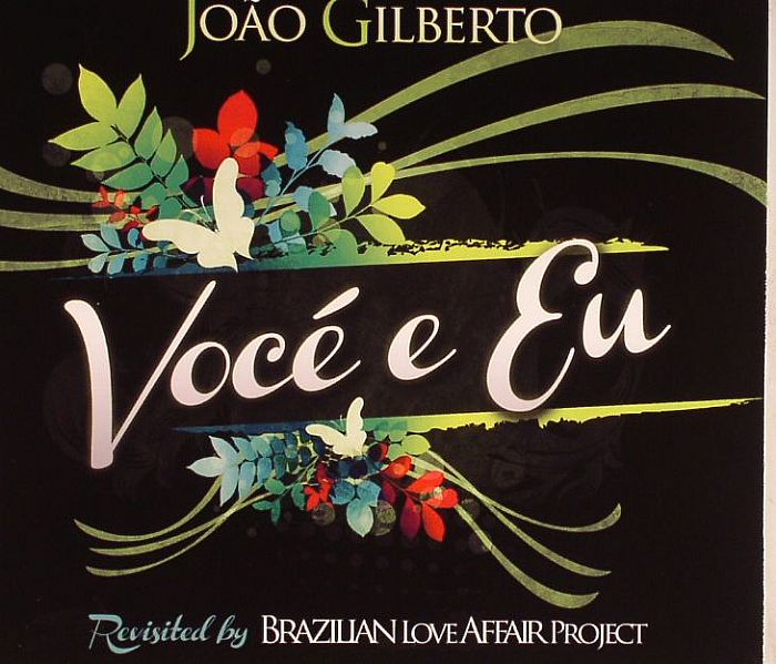 GILBERTO, Joao/BRAZILIAN LOVE AFFAIR PROJECT - Voce E Eu: Revisited By Brazilian Love Affair Project