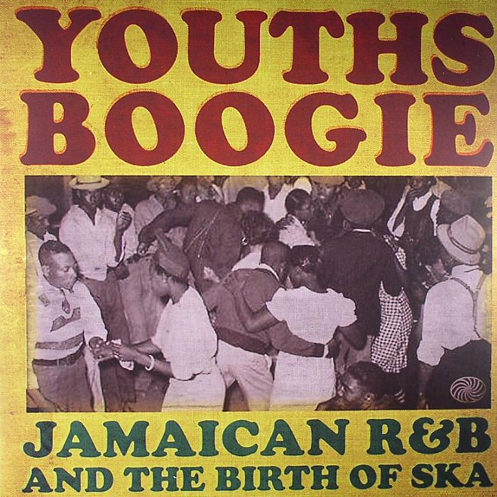 VARIOUS - Youths Boogie: Jamaican R&B & The Birth Of Ska