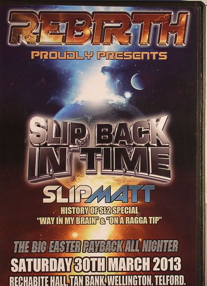 SHOCK C/TRANS4MERS/SLIPMATT/BILLY BUNTER/ENERGY & STIXMAN/DJ SMOKEE/VARIOUS - Rebirth Proudly Presents Slip Back In Time Saturday 30th March 2013