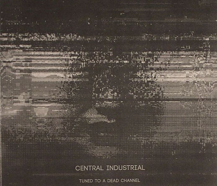 CENTRAL INDUSTRIAL - Tuned To A Dead Channel