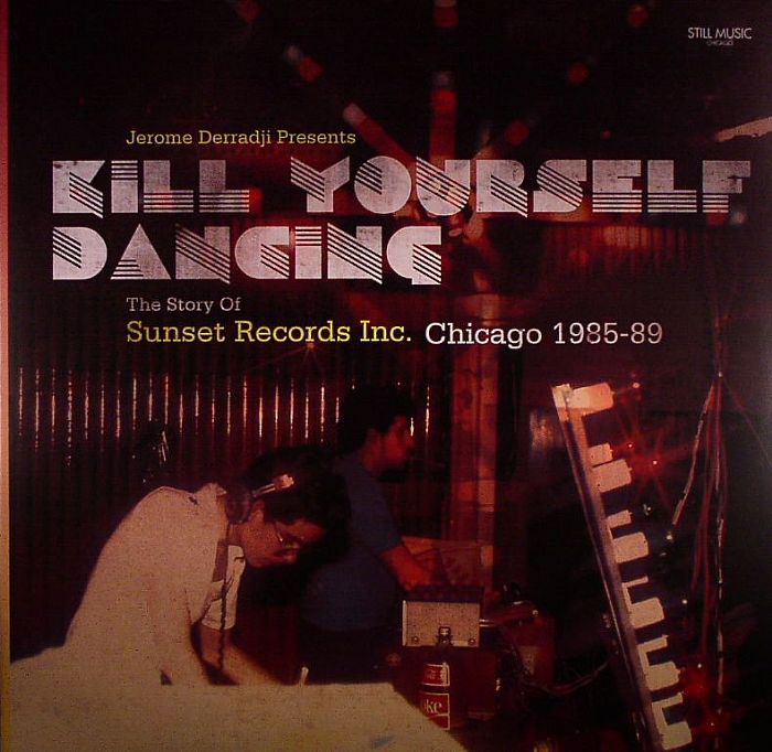 DERRADJI, Jerome/VARIOUS - Kill Yourself Dancing: The Story Of Sunset Records Inc Chicago 1985-89