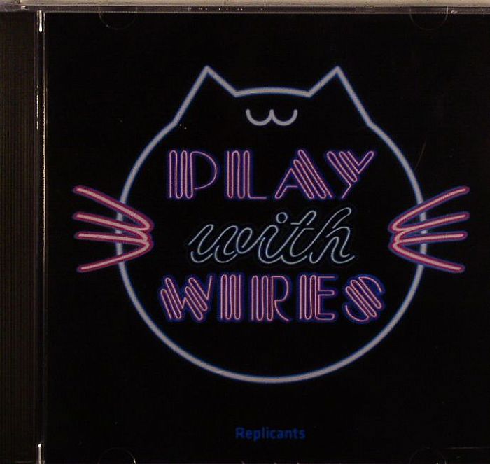 REPLICANTS - Play With Wires