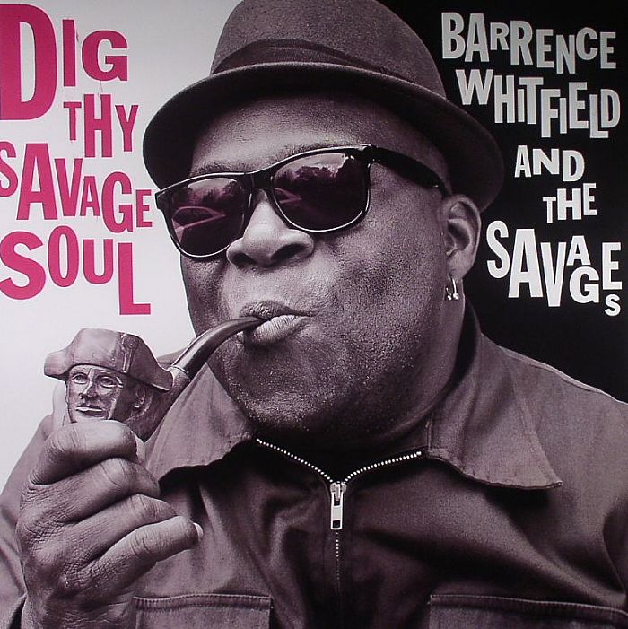 WHITFIELD, Barrence & THE SAVAGES - Dig Thy Savage Soul
