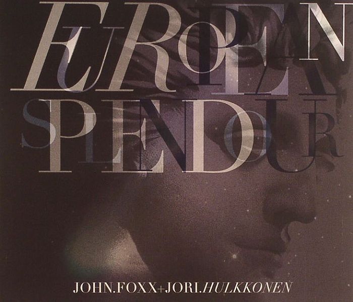 JOHN FOXX/JORI HULKKONEN - European Splendour