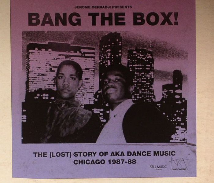 DERRADJI, Jerome/VARIOUS - Bang The Box!: The (Lost) Story Of AKA Dance Music Chicago 1987-88