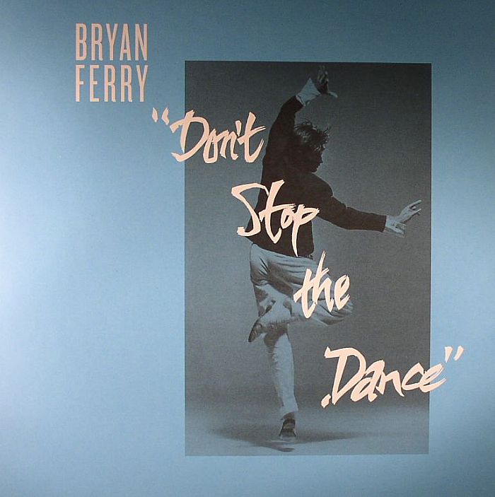 FERRY, Bryan - Don't Stop The Dance (Todd Terje/Idjut Boys/Grasshopper remixes)