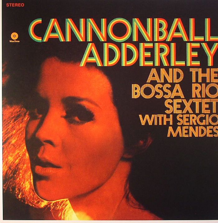 ADDERLEY, Cannonball/THE BOSSA RIO SEXTET with SERGIO MENDES - Cannonball Adderly & The Bossa Rio Sextet with Sergio Mendes (remastered)