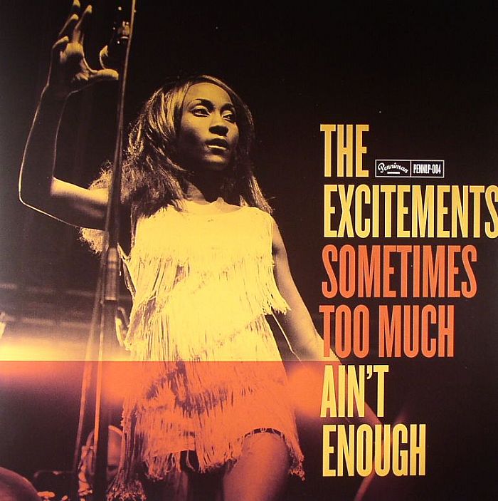 EXCITEMENTS, The - Sometimes Too Much Ain't Enough