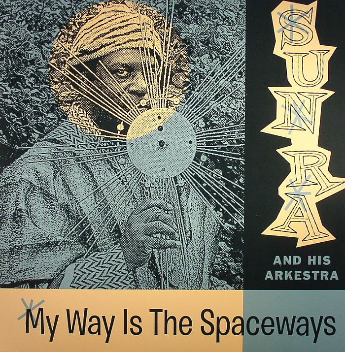 SUN RA & HIS ARKESTRA - My Way Is The Spaceways