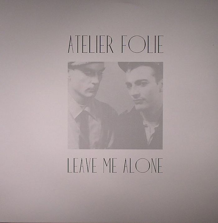 ATELIER FOLIE - Leave Me Alone