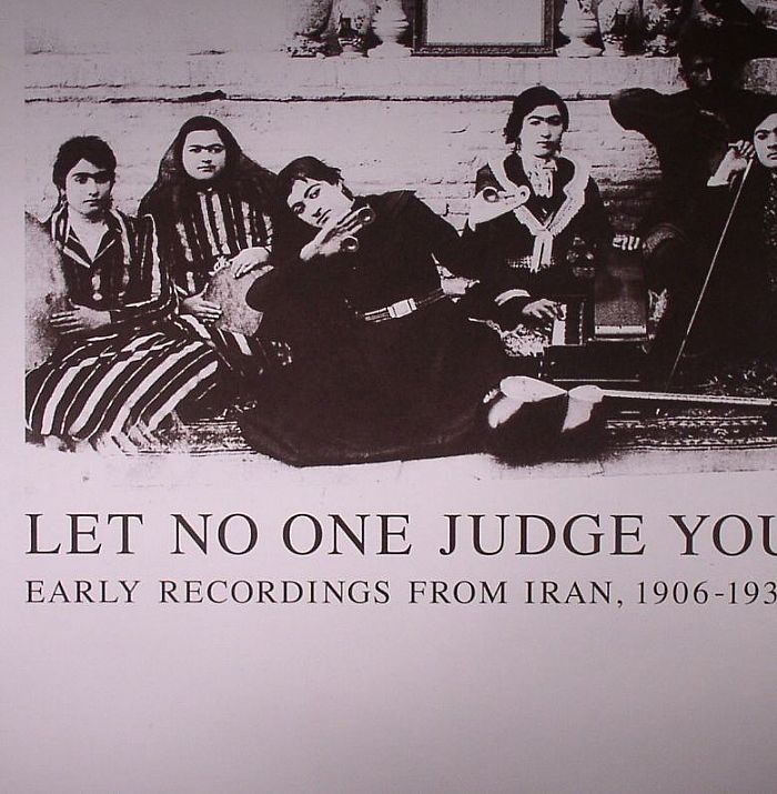 VARIOUS - Let No One Judge You: Early Recordings From Iran 1906-1933