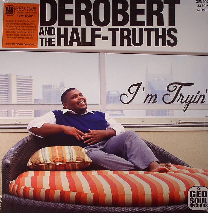 DEROBERT & THE HALF TRUTHS - I'm Tryin'