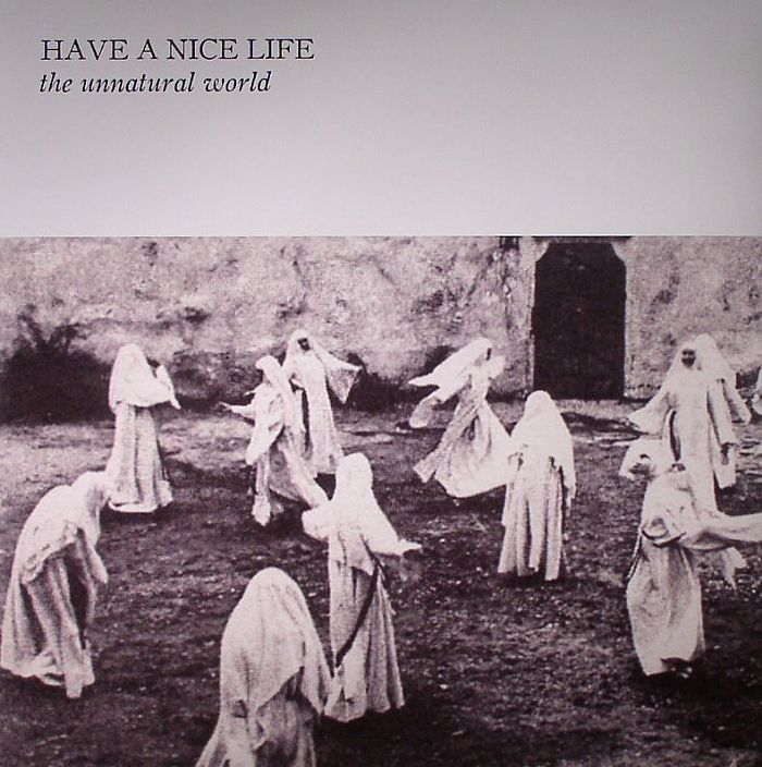 HAVE A NICE LIFE - The Unnatural World