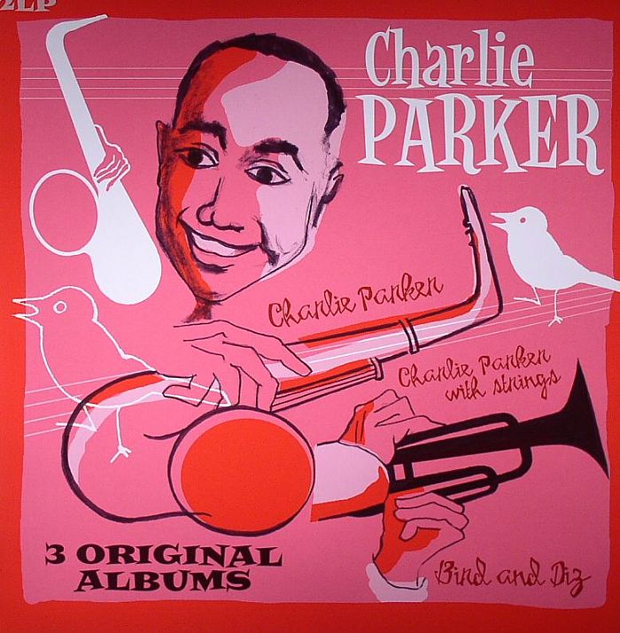 PARKER, Charlie - Bird & Diz/Charlie Parker/Parker With Strings: Three Original Albums