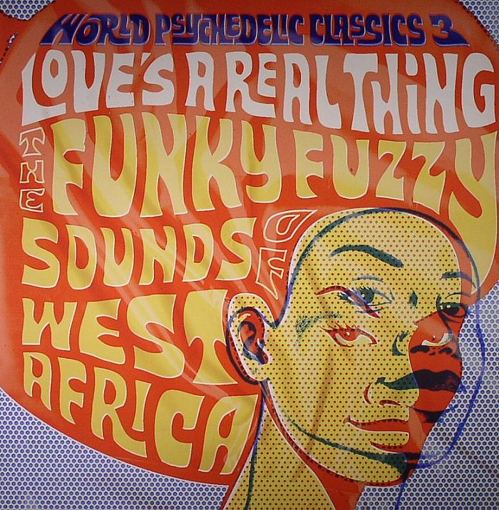 VARIOUS - World Psychedelic Classics 3: Love's A Real Thing - The Funky Fuzzy Sounds Of West Africa